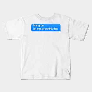 Hang on let me overthink this Kids T-Shirt